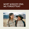 Two women smiling in a mountainous outdoor setting with overlaid headline text “What wisdom have we forgotten?”