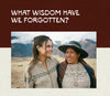 Two women smiling outdoors in traditional clothing with mountains behind them, overlaid text What wisdom have we forgotten?
